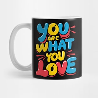 You are what you love Mug